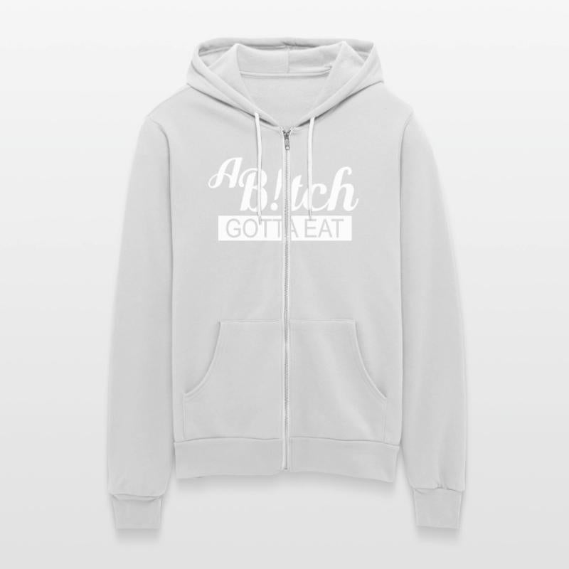 A B!tch Gotta Eat Apparel