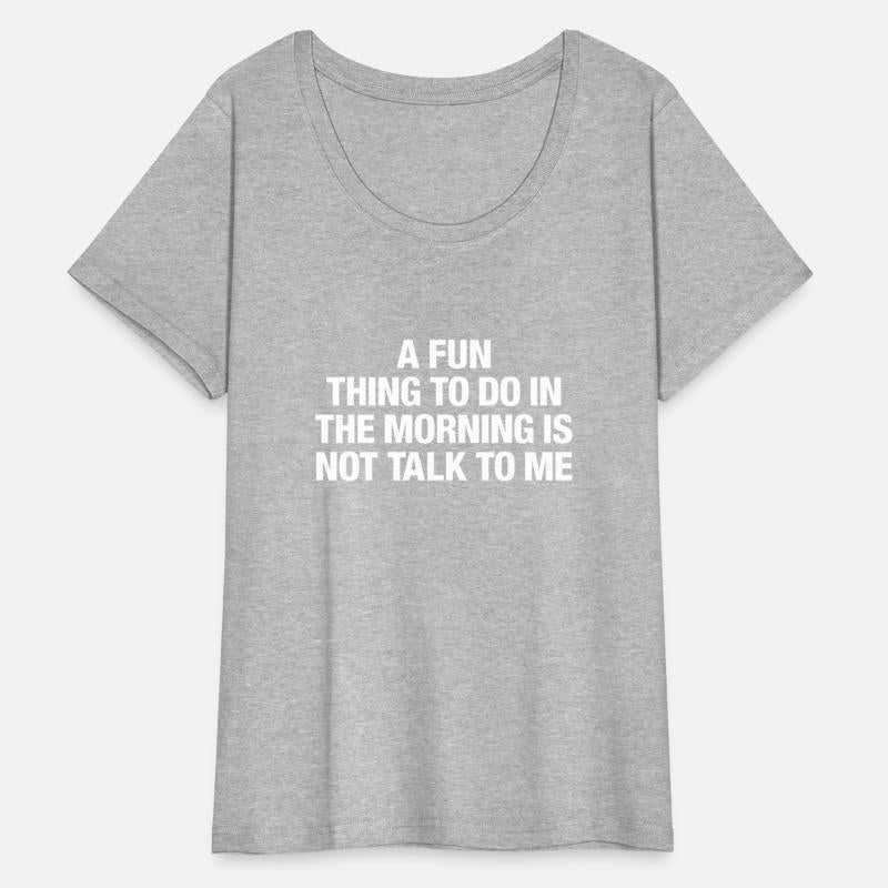 A Fun Thing To Do In The Morning Is Not Talk To Me