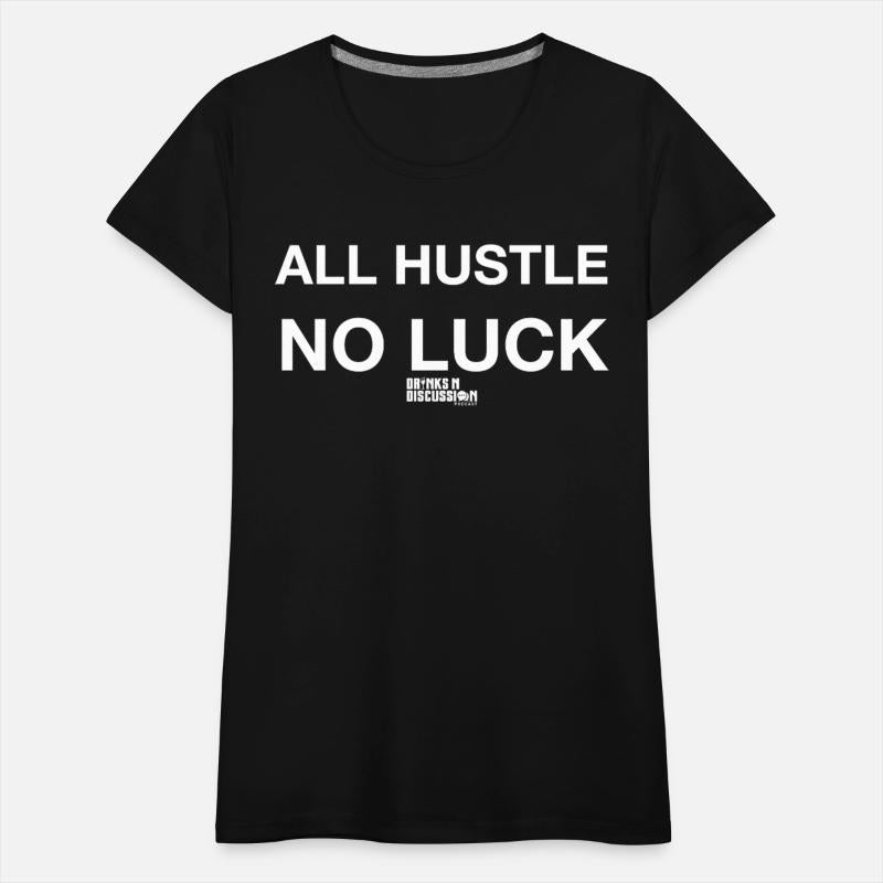 ALL HUSTLE NO LUCK