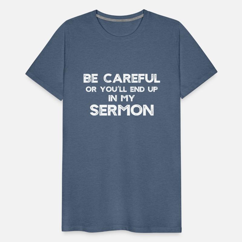 Be Careful You'll End Up In My Sermon