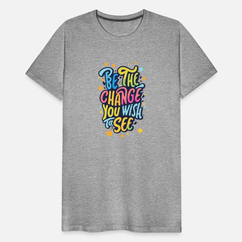 Be the Change You Wish to See