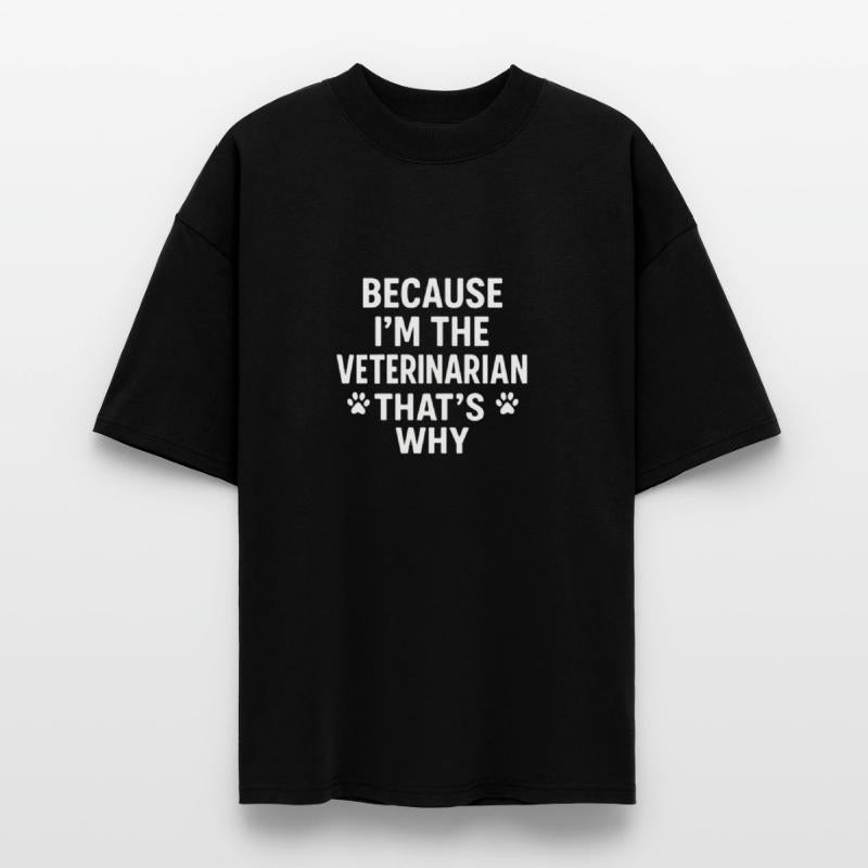 Because I'm the Veterinarian That's Why