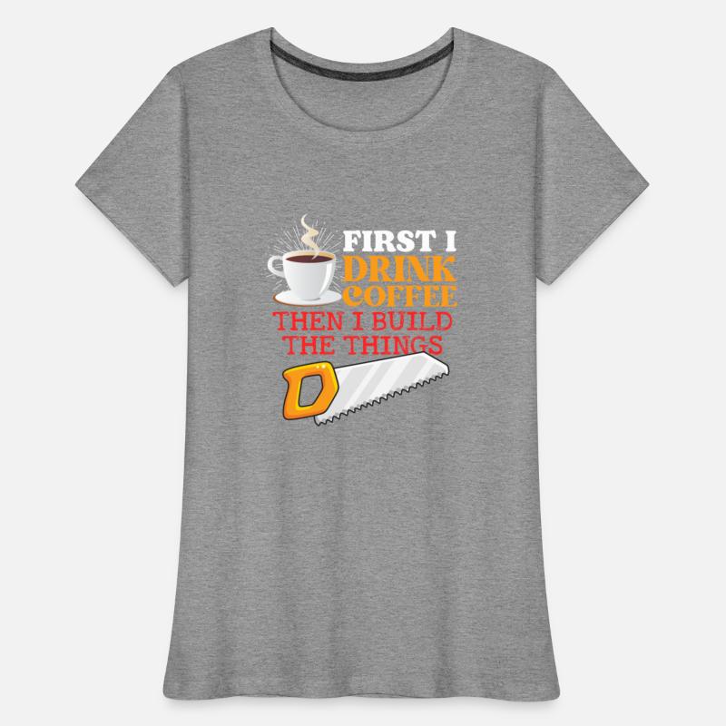 Carpentry First I Drink Coffee Then I Build Things