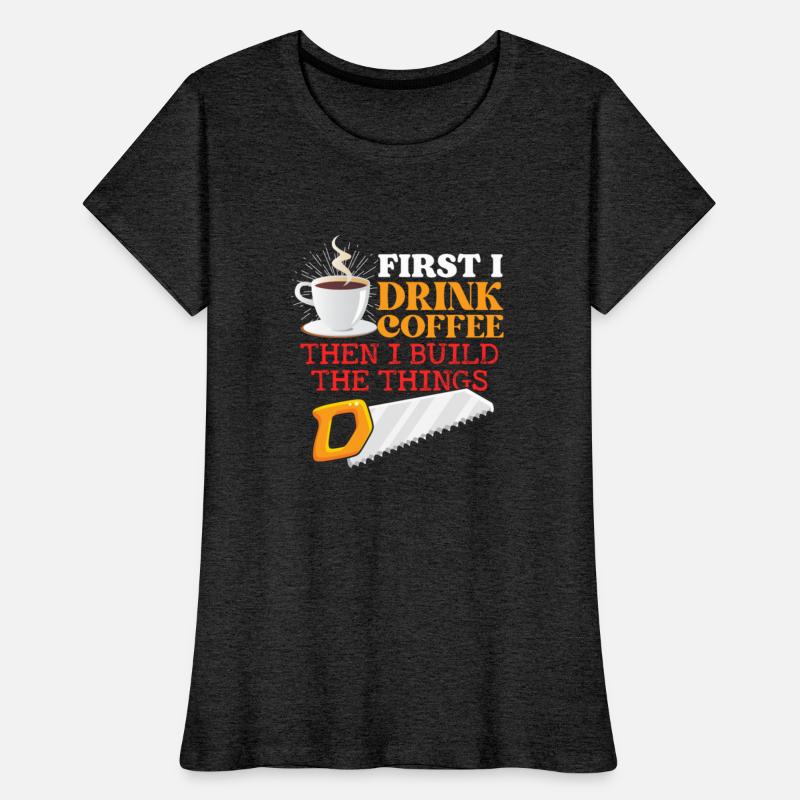 Carpentry First I Drink Coffee Then I Build Things