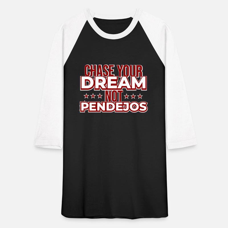 Chase Your Dream Not Pendejos