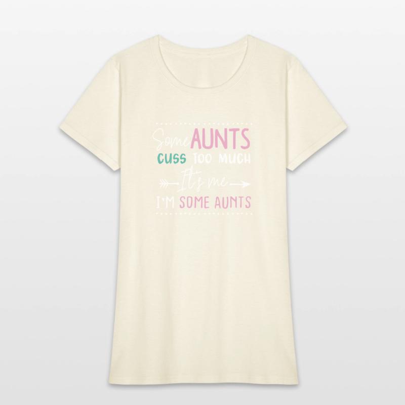 Crazy Aunt Some Aunts Cuss Too Much Its Me Im Some