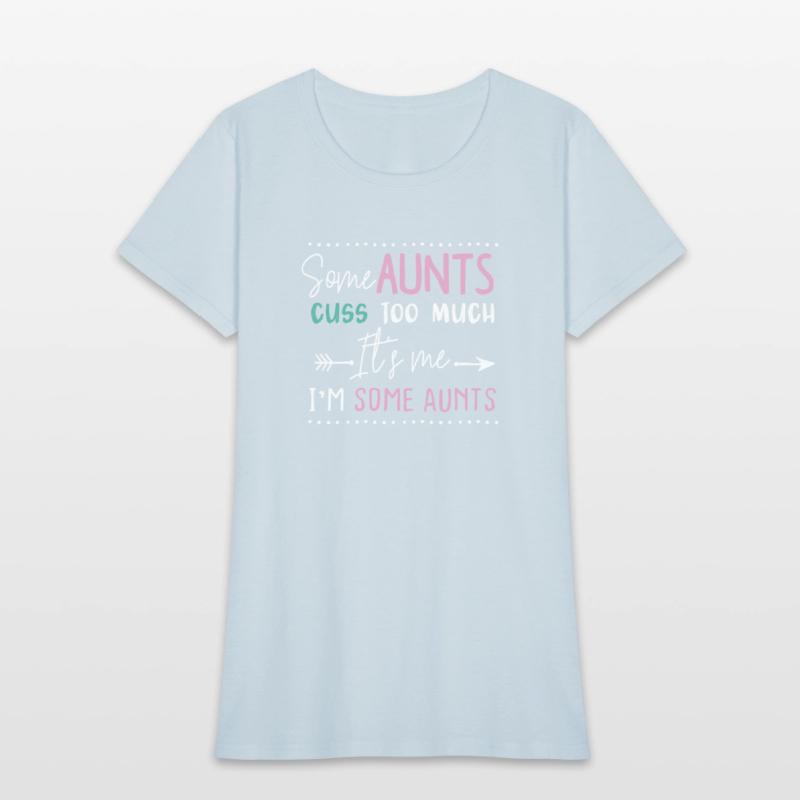 Crazy Aunt Some Aunts Cuss Too Much Its Me Im Some
