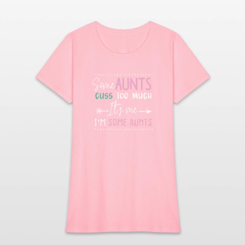 Crazy Aunt Some Aunts Cuss Too Much Its Me Im Some