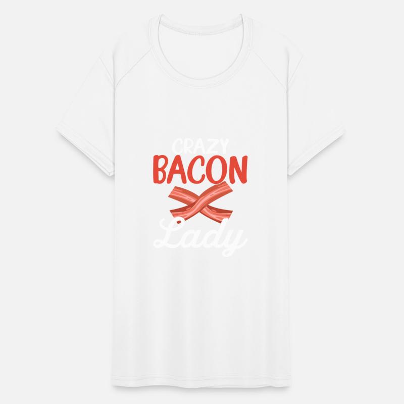 Crazy Bacon Lady - Funny Pig Meat Pork Lover Women