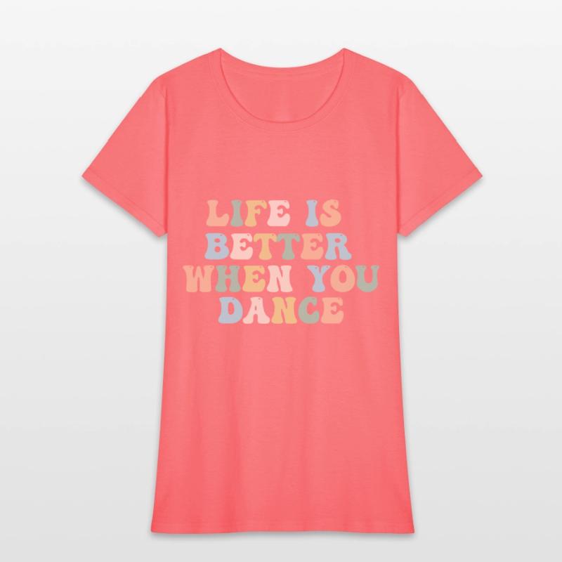Dance Shirt Life Is Better When You Dance Fun Tee