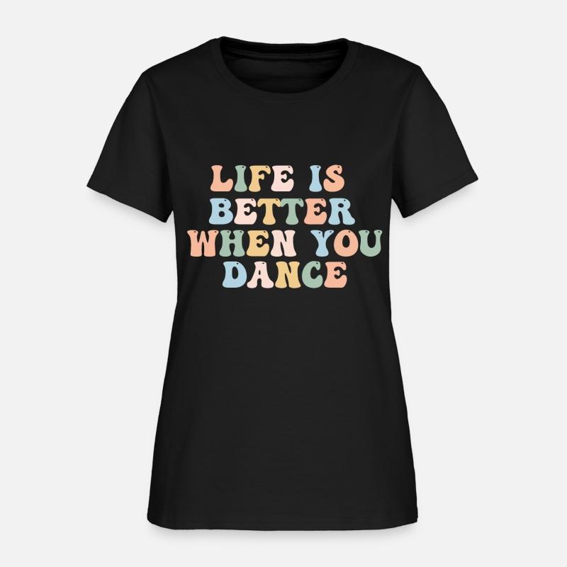 Dance Shirt Life Is Better When You Dance Fun Tee