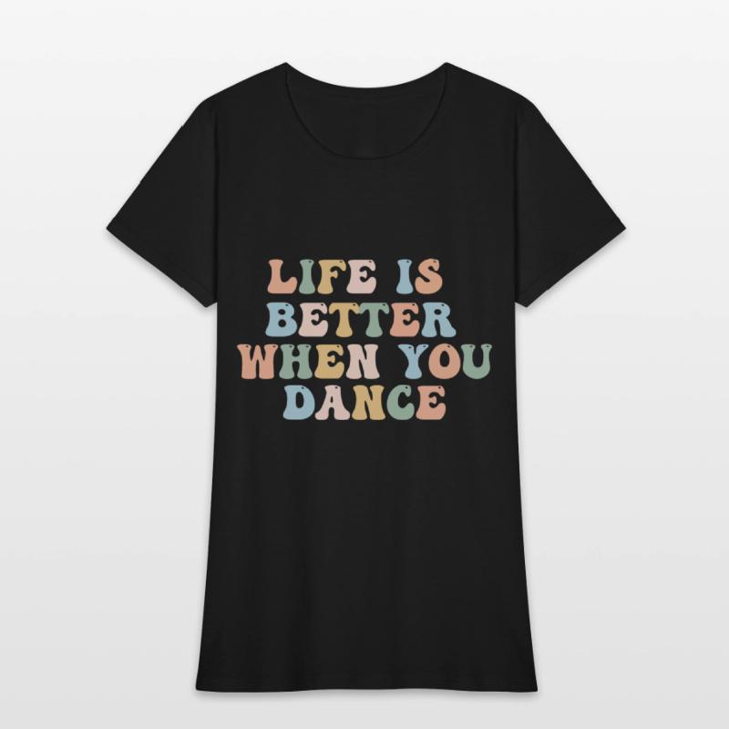 Dance Shirt Life Is Better When You Dance Fun Tee