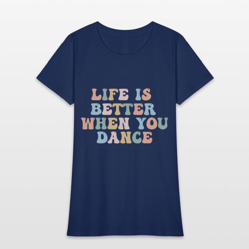 Dance Shirt Life Is Better When You Dance Fun Tee