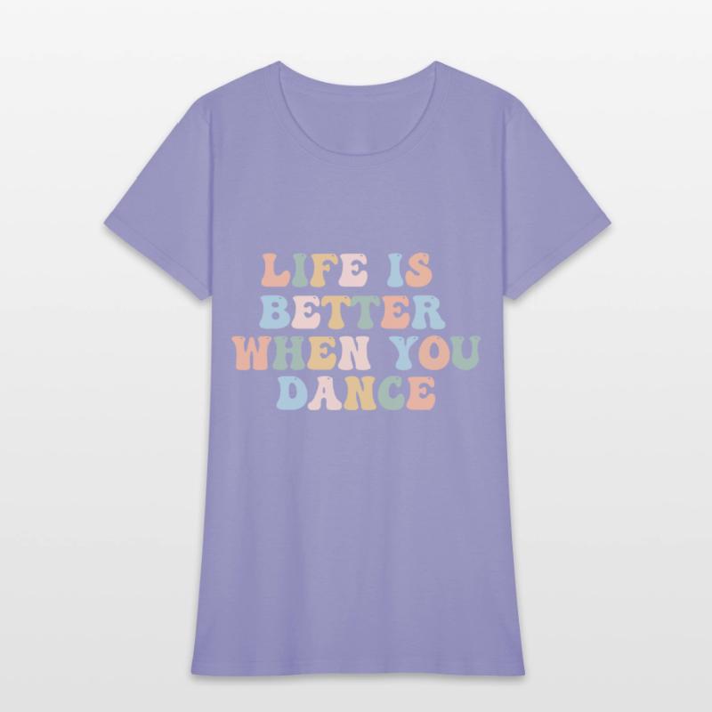 Dance Shirt Life Is Better When You Dance Fun Tee