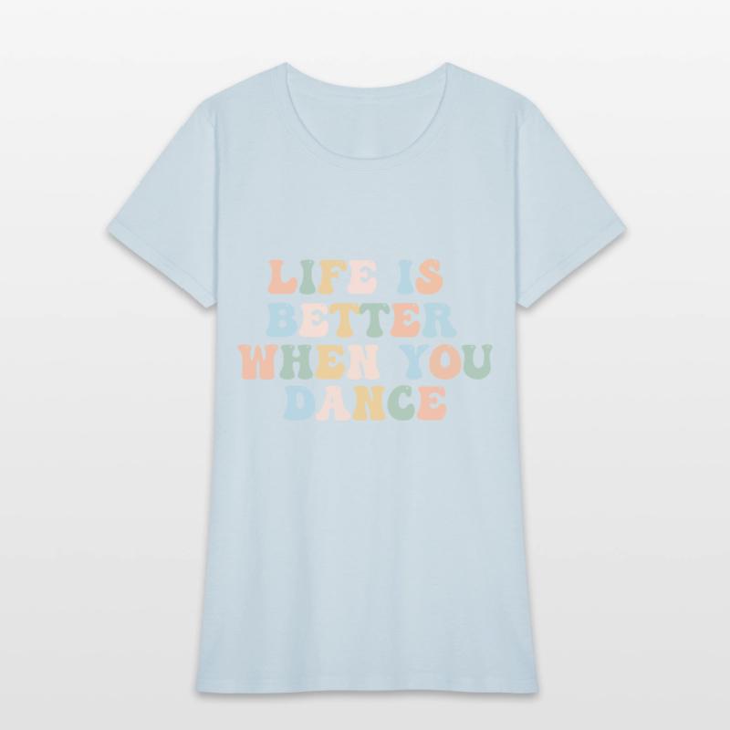 Dance Shirt Life Is Better When You Dance Fun Tee