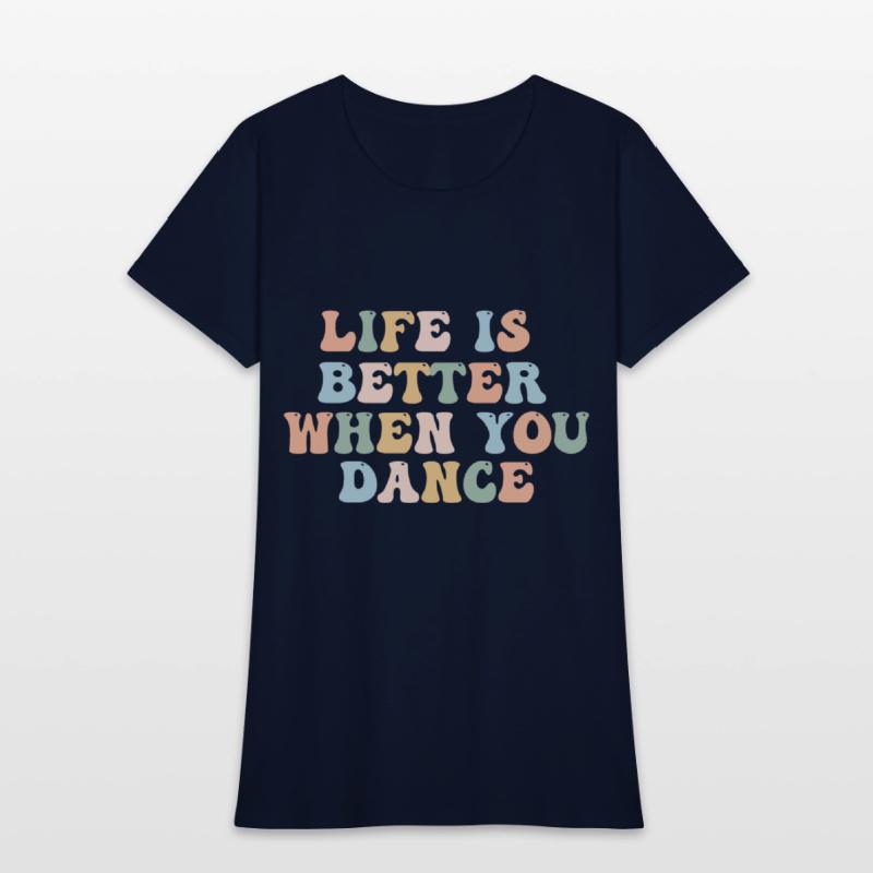 Dance Shirt Life Is Better When You Dance Fun Tee