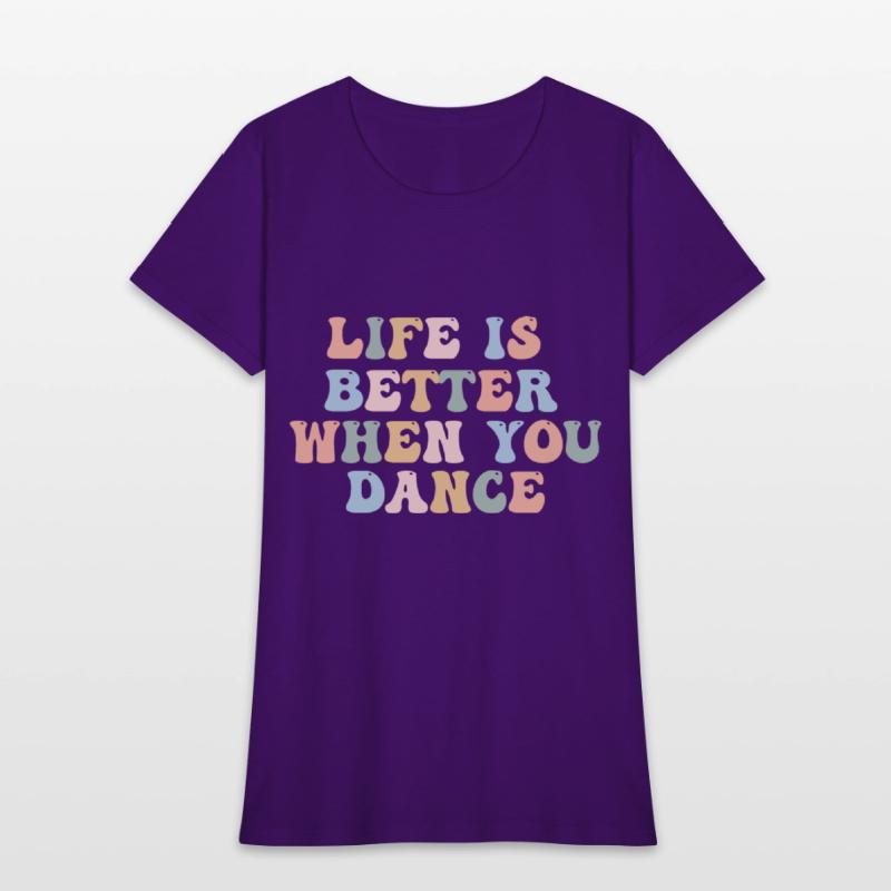 Dance Shirt Life Is Better When You Dance Fun Tee