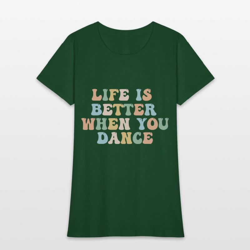 Dance Shirt Life Is Better When You Dance Fun Tee
