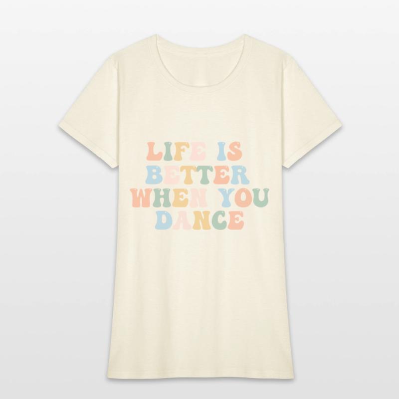 Dance Shirt Life Is Better When You Dance Fun Tee