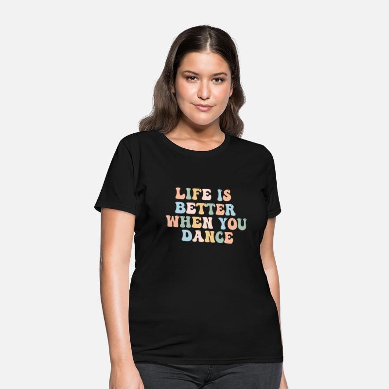 Dance Shirt Life Is Better When You Dance Fun Tee