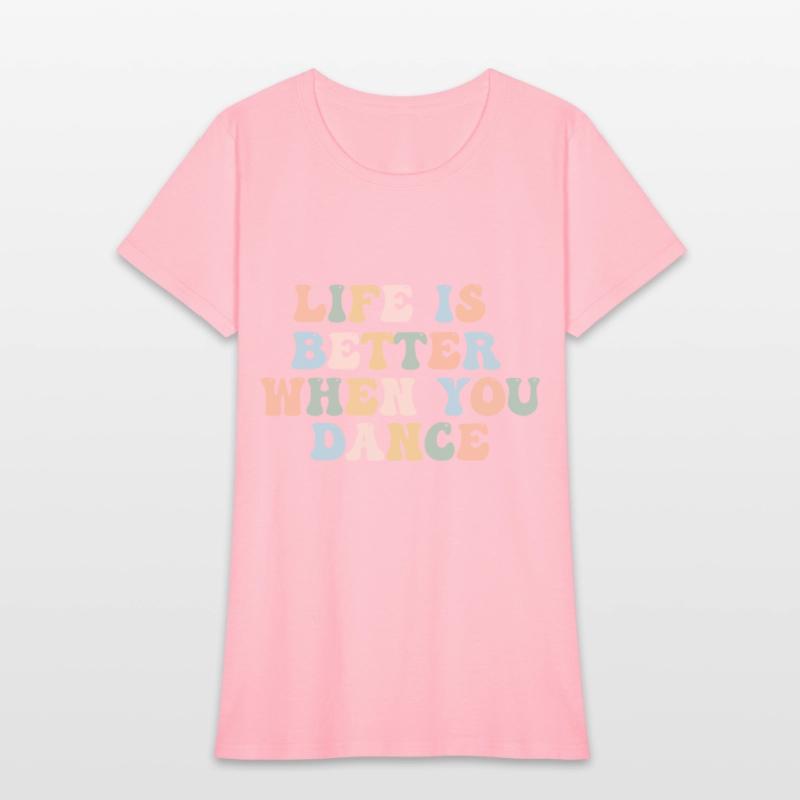 Dance Shirt Life Is Better When You Dance Fun Tee