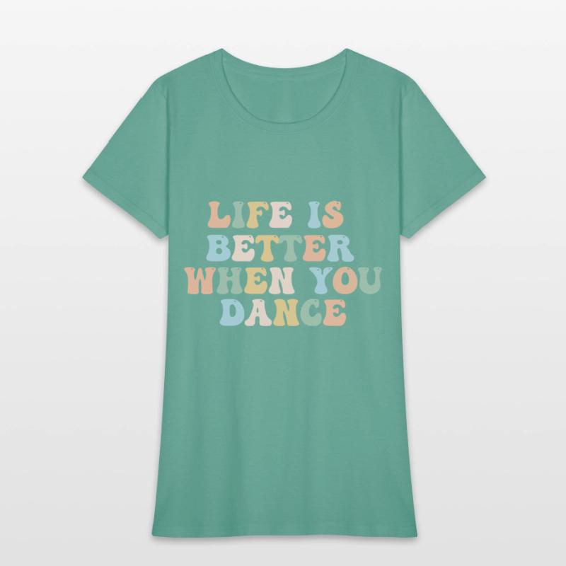 Dance Shirt Life Is Better When You Dance Fun Tee
