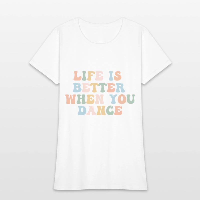 Dance Shirt Life Is Better When You Dance Fun Tee