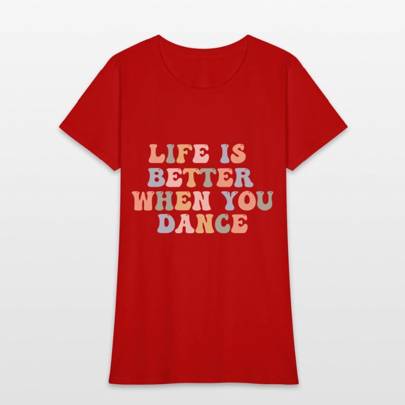 Dance Shirt Life Is Better When You Dance Fun Tee