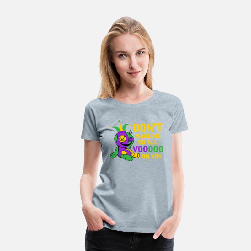 Don't Make Me Go All Voodoo On You Carnival Mardi