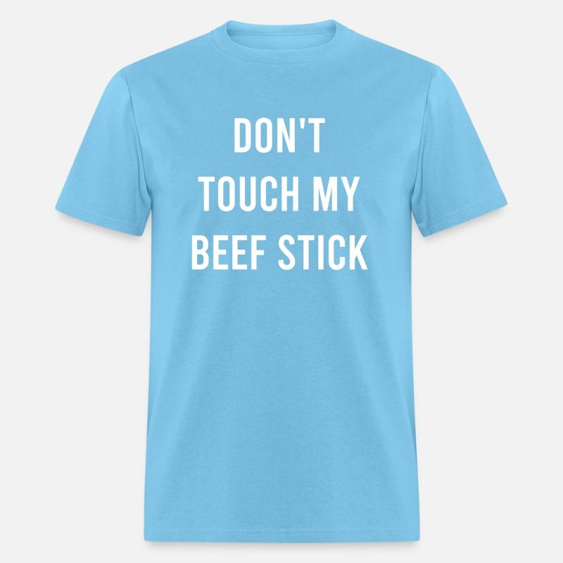 Don'T Touch My Beef Stick Favorite Food