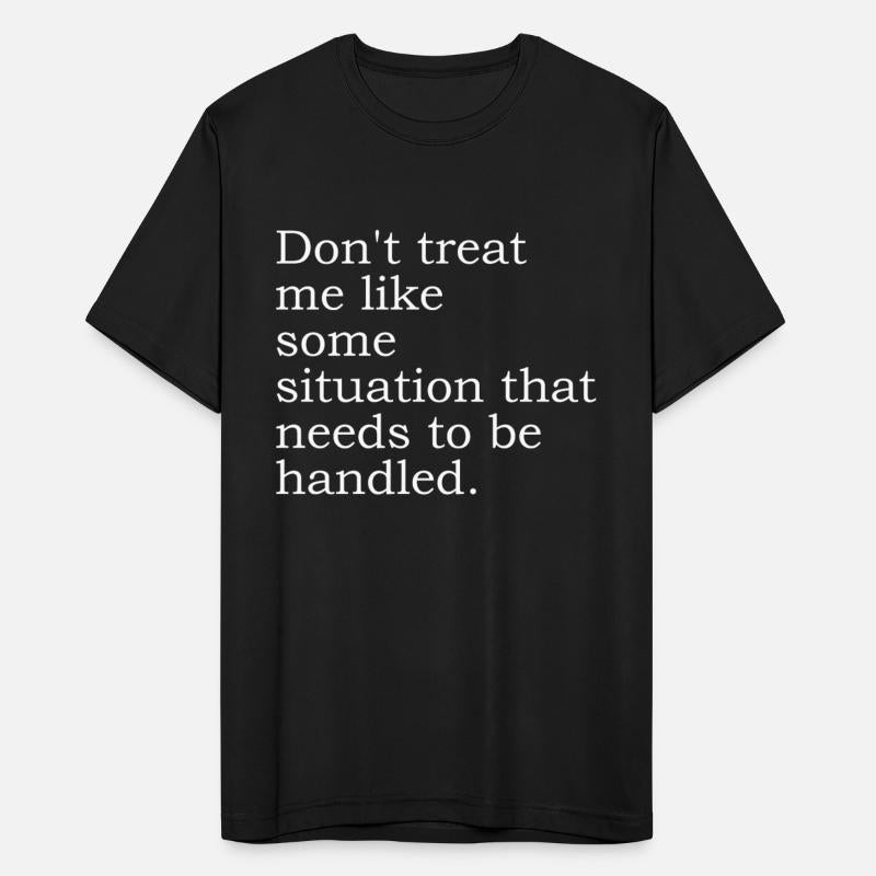 Don't Treat Me Like Some Situation That Needs